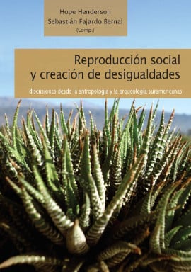 Reproducción social y creación de desigualdades. Discusiones desde la antropología y la arqueología