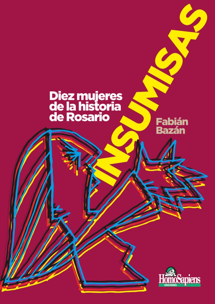 Insumisas: diez mujeres de la historia de Rosario