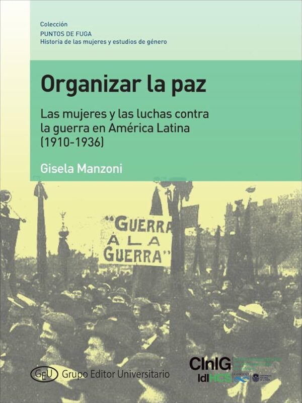 61zrngIefKL._UF1000,1000_QL80_ GEU. Col. PF. 7. Organizar la paz. Las mujeres y las luchas contra la guerra en América Latina (1910