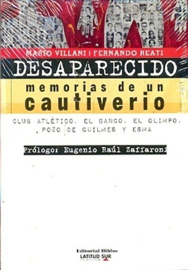 Desaparecido: memoria de un cautiverio. Club Atlético, el Banco, el Olimpo, Pozo de Quilmes y ESMA