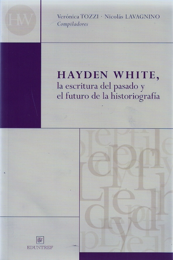 Hayden White, la escritura del pasado y el futuro de la historiografía