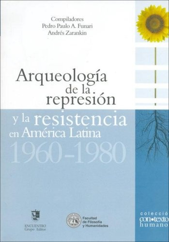 Arqueología de la represión. Y la resistencia en América Latina.