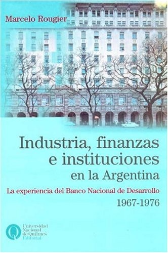 Industria, finanzas e instituciones en la Argentina
