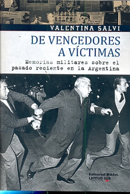 De vencedores a víctimas. Memorias militares sobre el pasado reciente en la Argentina