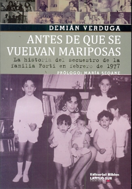 Antes de que se vuelvan mariposas. La historia del secuestro de la familia Forti en febrero de 1977
