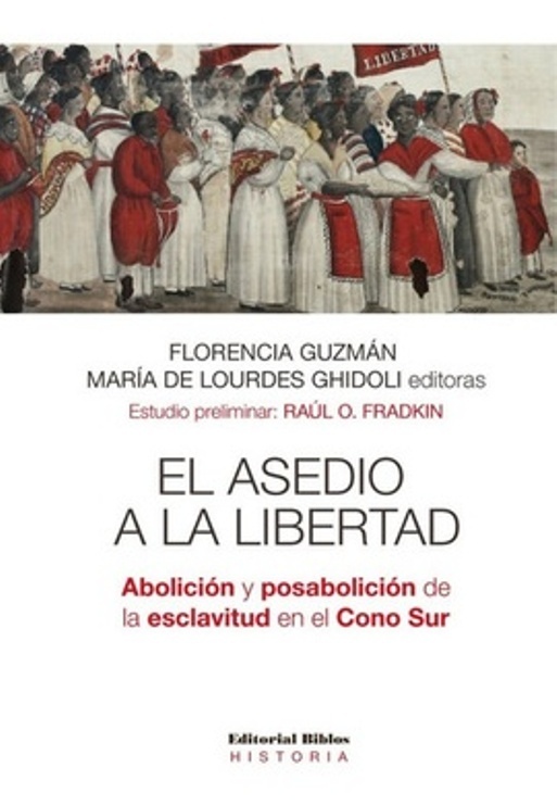El asedio a la libertad. Abolición y posabolición de la esclavitud en el Cono Sur