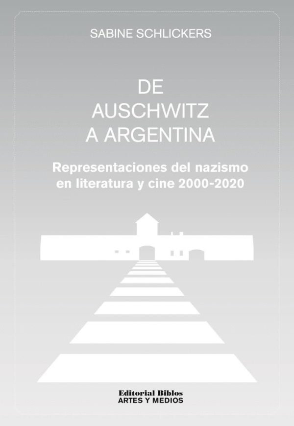 De Auschwitz a Argentina. Representaciones del nazismo en literatura y cine (2000-2020)