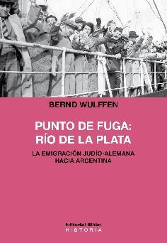 Punto de fuga: Río de la Plata. La emigración judío-alemana hacia Argentina