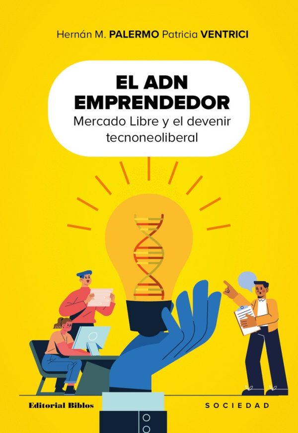 El ADN emprendedor. Mercado Libre y el devenir tecnoliberal