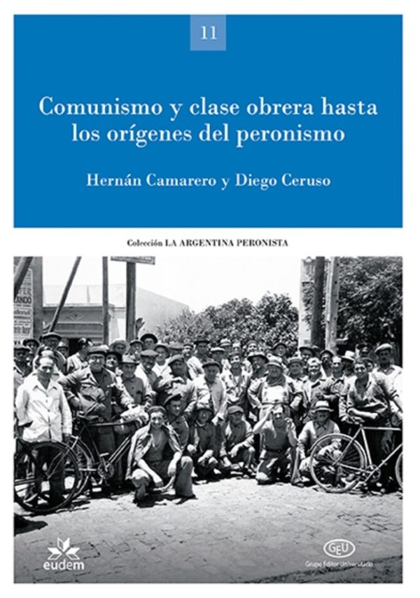 GEU. Col. LAP. 11. Comunismo y clase obrera hasta los orígenes del peronismo