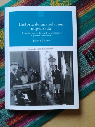 GEU. Col. LAP. 13. Historia de una relación impensada. El catolicismo en los sindicatos durante el p