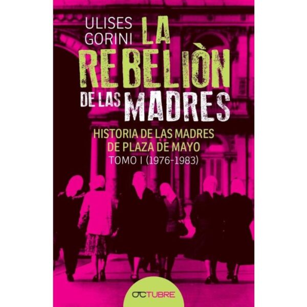 9873957529_9789873957529_2022-11-08_11_12_58 La rebelion de las madres. Historia de las madres de plaza de mayo. Tomo 1 (1976-1983)