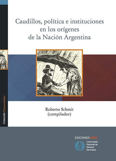 Caudillos, política e instituciones en los orígenes de la Nación Argentina