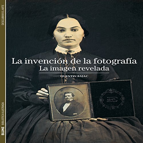 La invención de la fotografía: La imagen revelada (Biblioteca ilustrada) (Spanish Edition)