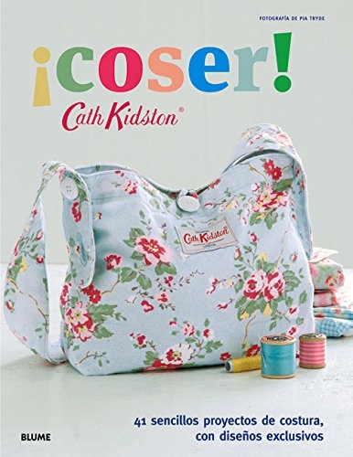 ¡Coser!: 41 sencillos proyectos de costura, con diseños exclusivos (Cath Kidston) (Spanish Edition)