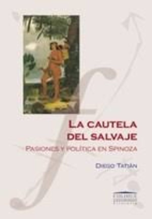 La cautela del salvaje. Pasiones y politicas en spinoza