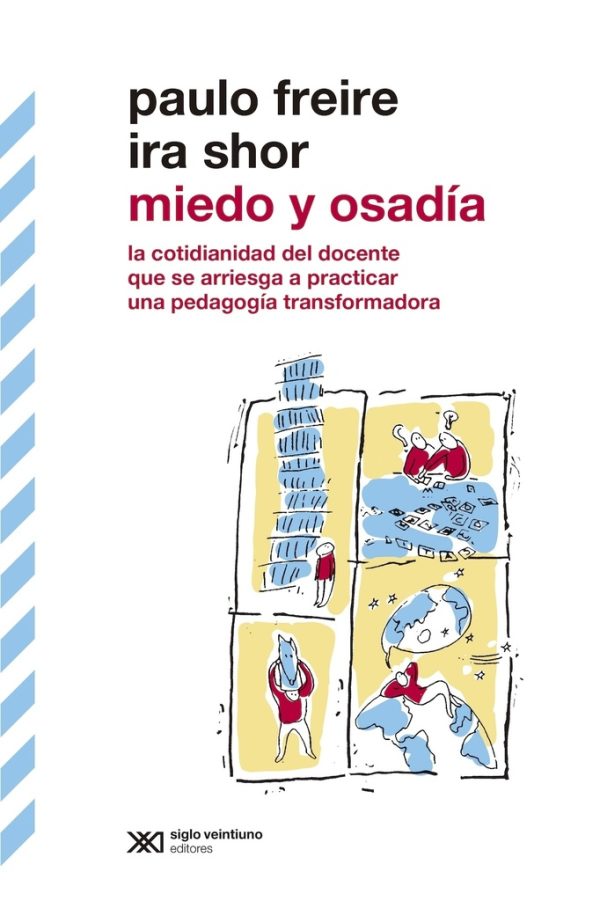 MIEDO Y OSADIA. LA COTIDIANIDAD DEL DOCENTE QUE SE ARRIESGA A PRACTICAR UNA PEDAGOGIA TRANSFORMADORA
