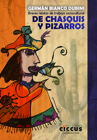 De chasquis y pizarros. Breves relatos de trabajo sociocultural
