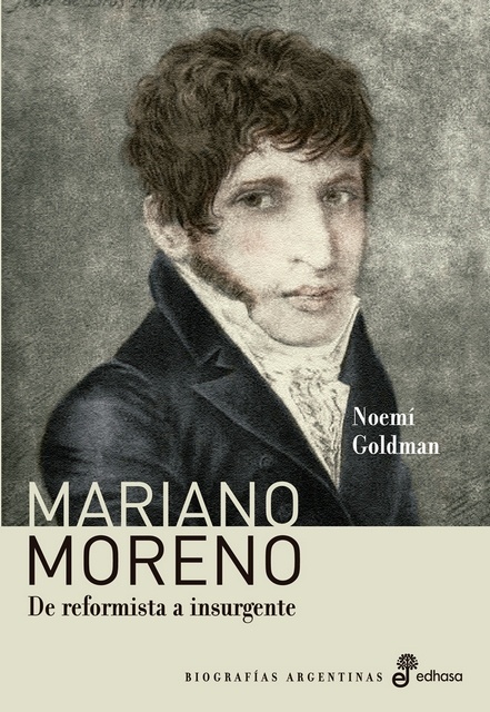 Mariano Moreno. De reformista a insurgente