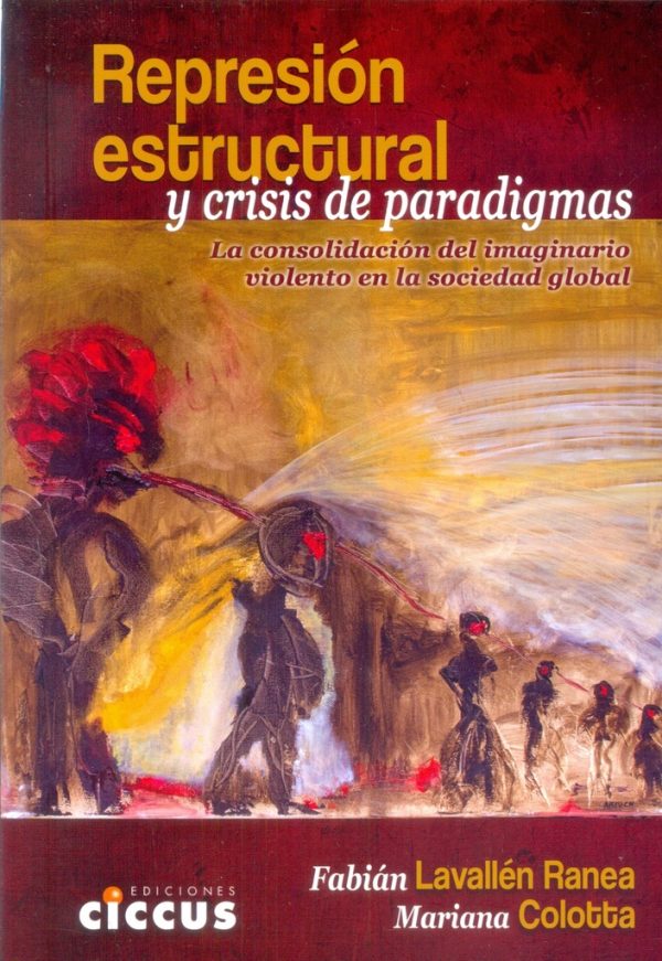 Represión estructural y crisis de paradigma. La consolidación del imaginario violento en la sociedad