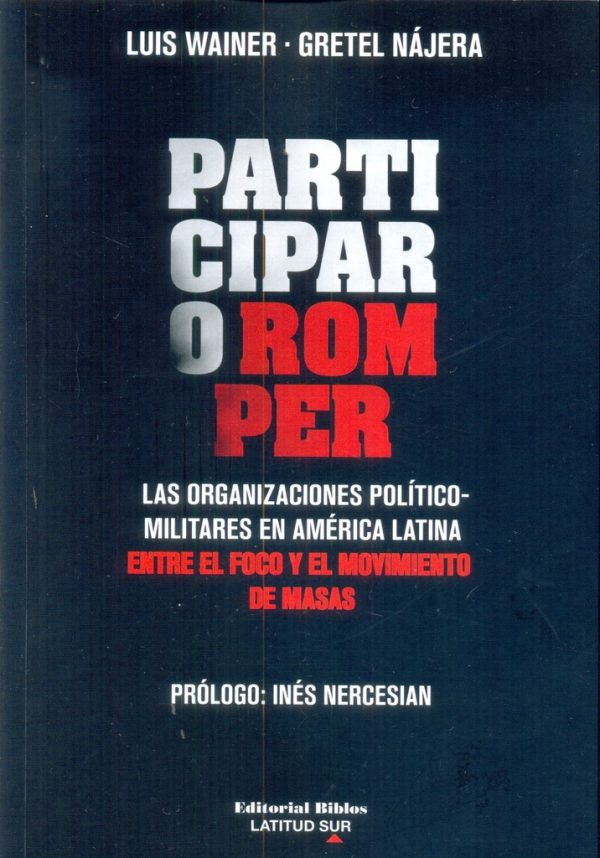 Participar o romper. Las organizaciones político-militares en América Latina. Entre el foco y el mov