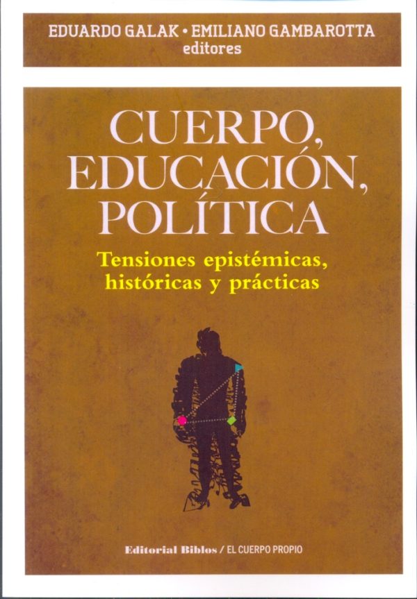 Cuerpo, educación, política. Tensiones epistémicas, históricas y prácticas