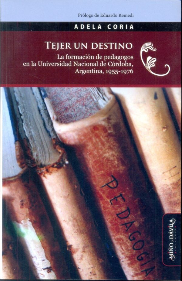Tejer un destino. La formación de pedagogos en la Universidad Nacional de Córdoba, Argentina, 1955-1