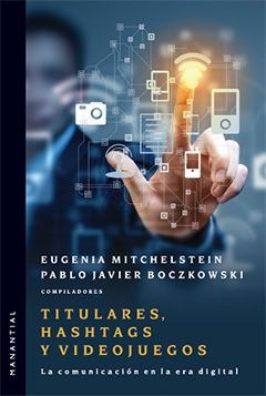 Titulares, hashtags y videojuegos La comunicación en la era digital