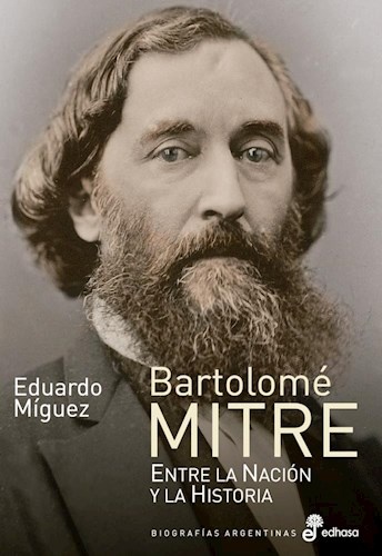Bartolomé Mitre. Entre la nación y la historia