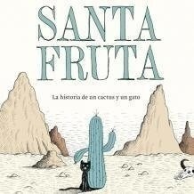 Santa fruta. La historia de un cactus y un gato