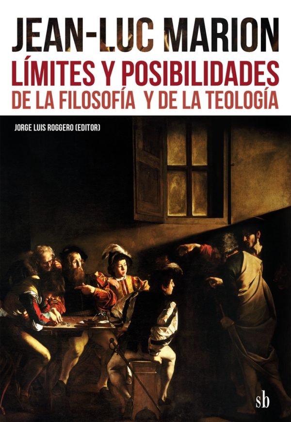 Jean-Luc Marion: Limites y posibilidades de la filosofia y de la teologia