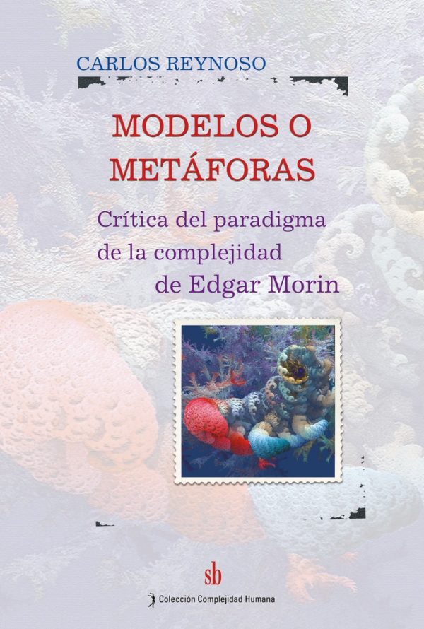 Modelos o metaforas. Critica del paradigma de la complejidad de Edgar Morin