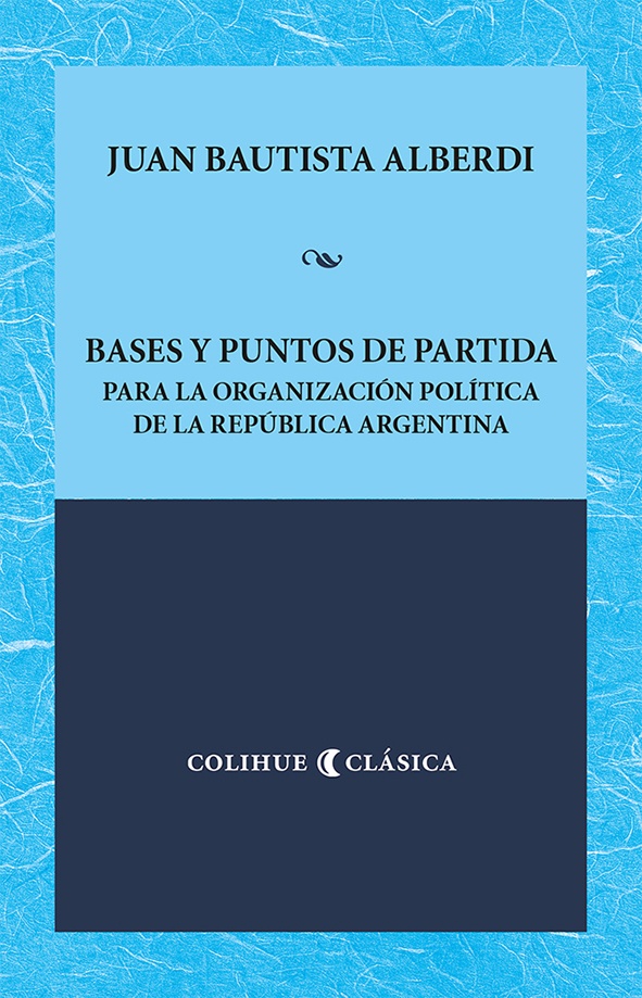 Bases y puntos de partida para la organizacion politica de la republica argentina