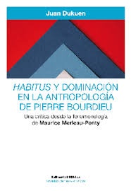Habitus y dominación en la antropología de Pierre Bourdieu. Una crítica desde la fenomenología de Ma