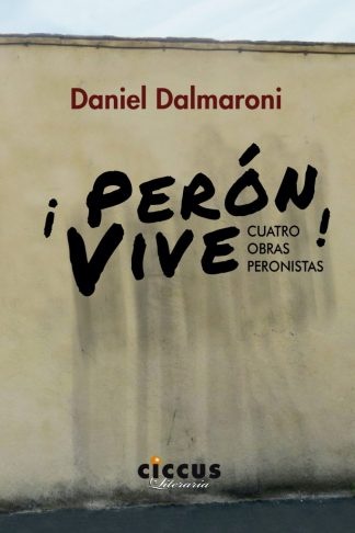 ¡ Perón vive ! cuatro obras peronistas