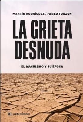 La grieta desnuda. El macrismo y su epoca