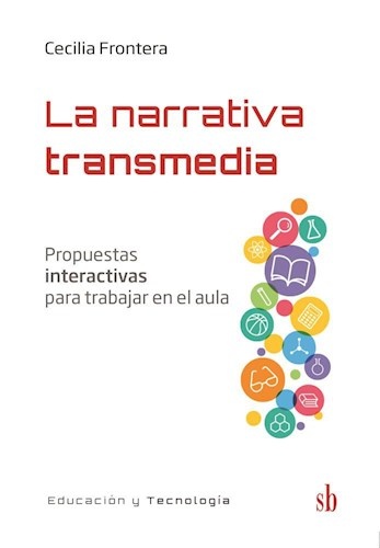 La narrativa transmedia. Propuestas interactivas para trabajar en el aula. 2ed