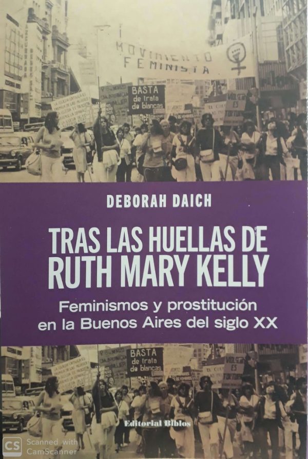 Tras las huellas de Ruth Mary Kelly: feminismos y prostitución en la Buenos Aires del siglo XX.