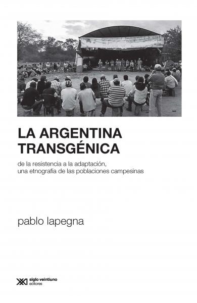 La Argentina transgénica, de la resistencia a la adaptación, una etnografía de las poblaciones campe