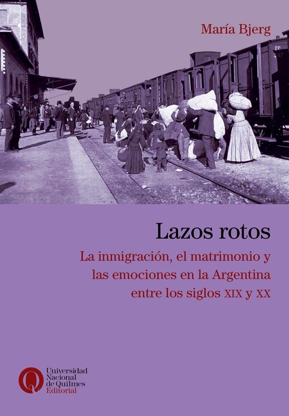 Lazos rotos. La inmigración, el matrimonio y las emociones en la Argentina entre los siglos XIX y XX
