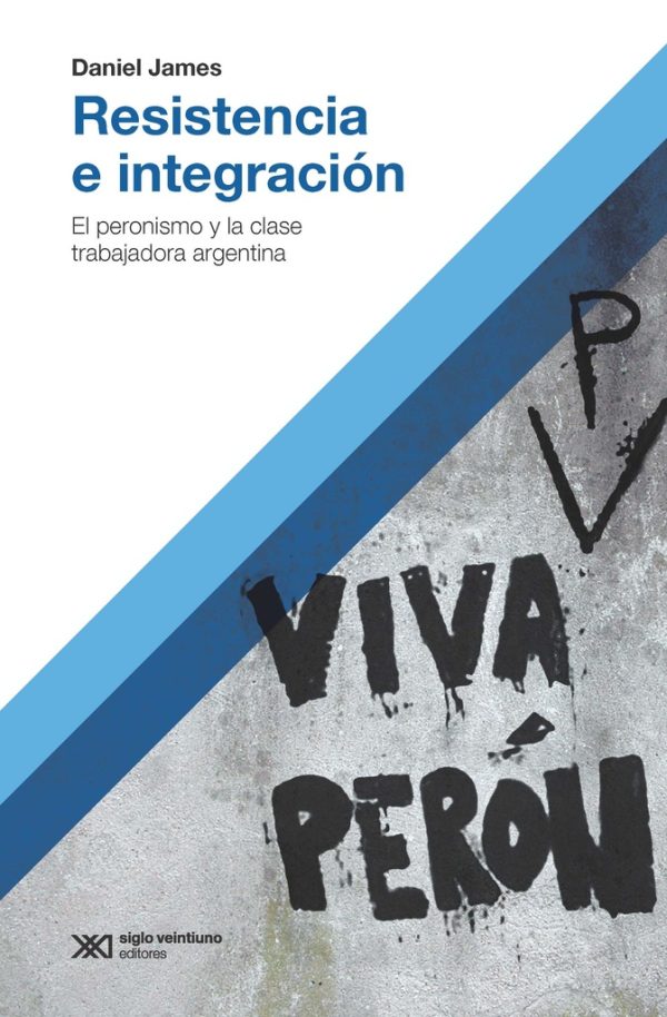 Resistencia e integración. El peronismo y la clase trabajadora argentina