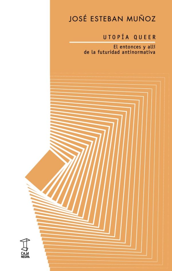 Utopía queer. El entonces y allí de la futuridad antinormativa