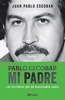 Pablo Escobar Mi Padre. Las historias que no deberiamos saber