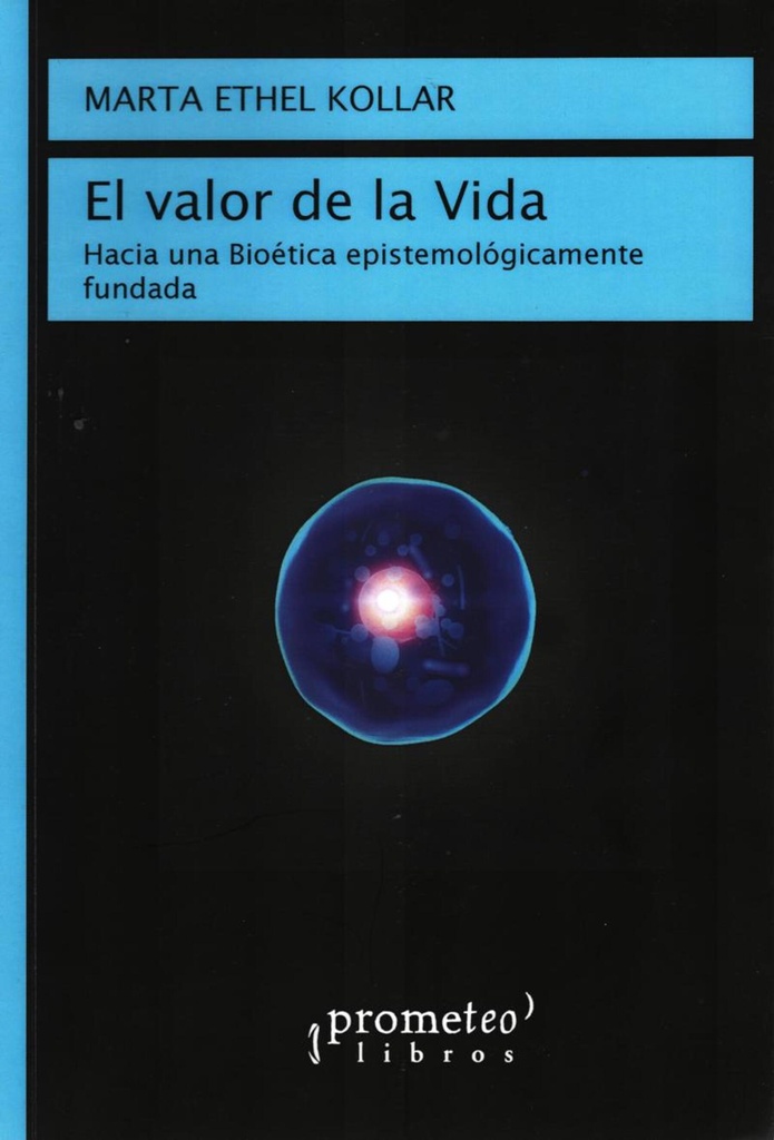 El valor de la vida. Hacia una Bioética epistemologicamente fundada