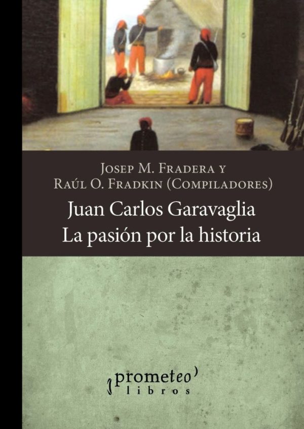 Juan Carlos Garavaglia. La pasion por la historia