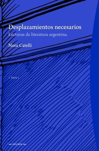 Desplazamientos necesarios. Lecturas de literatura argentina