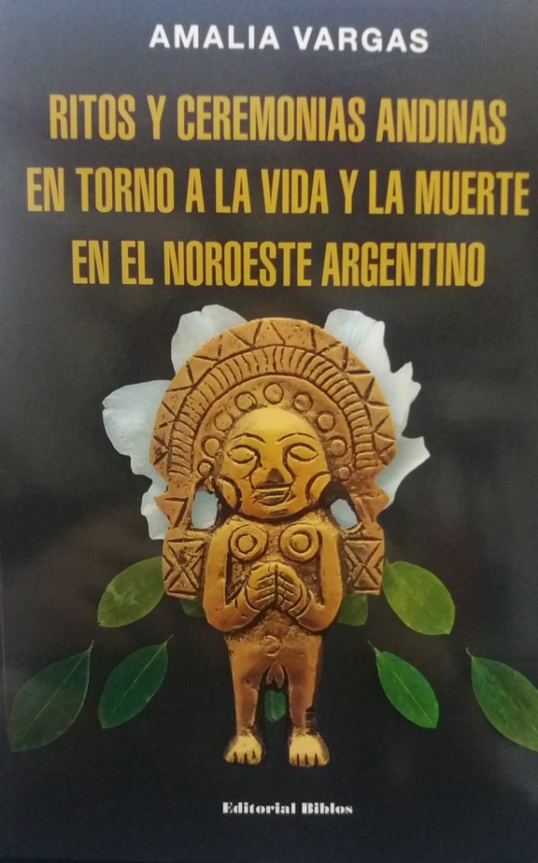 Ritos y ceremonias andinas en torno a la vida y la muerte en el noroeste argentino