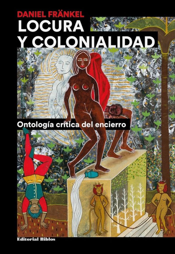 Locura y colonialidad. Ontología crítica del encierro