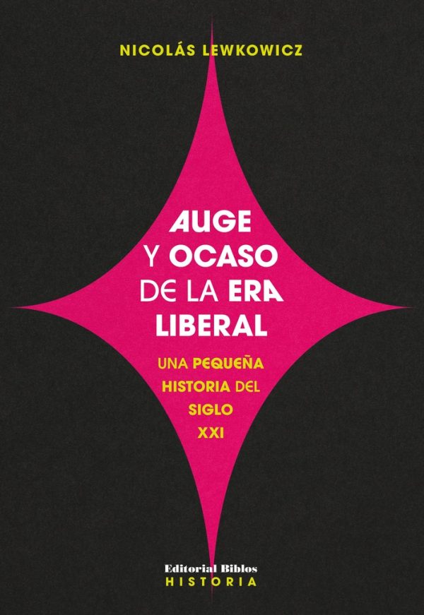 Auge y ocaso de la era liberal. Una pequeña historia del siglo XXI