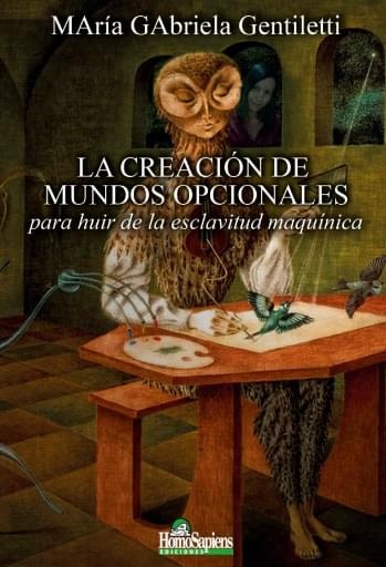 La creación de mundos opcionales para huir de la esclaitud maquínica